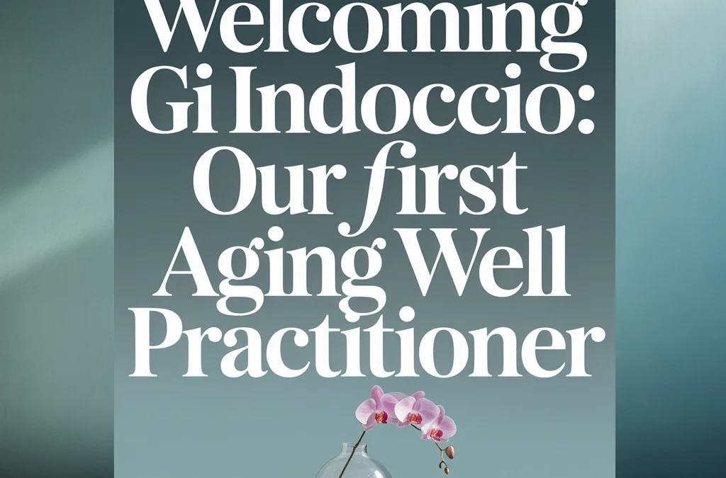 Welcoming Gi Indoccio: Our First Aging Well Practitioner